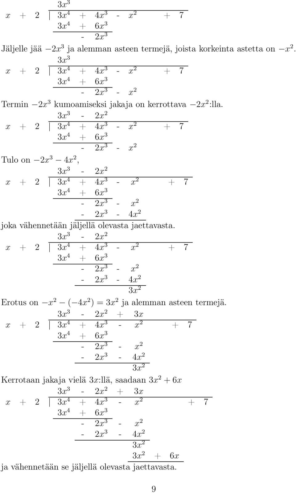 3x 3 - x x + 3x 4 + 4x 3 - x + 7 3x 4 + 6x 3 - x 3 - x Tulo on x 3 4x, 3x 3 - x x + 3x 4 + 4x 3 - x + 7 3x 4 + 6x 3 - x 3 - x - x 3-4x joka vähennetään jäljellä olevasta jaettavasta.