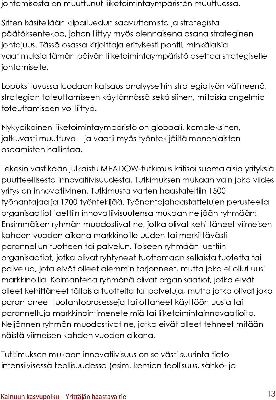 Lopuksi luvussa luodaan katsaus analyyseihin strategiatyön välineenä, strategian toteuttamiseen käytännössä sekä siihen, millaisia ongelmia toteuttamiseen voi liittyä.