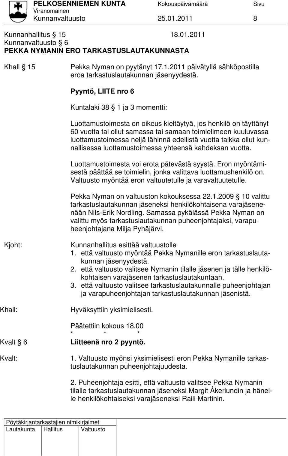 neljä lähinnä edellistä vuotta taikka ollut kunnallisessa luottamustoimessa yhteensä kahdeksan vuotta. Luottamustoimesta voi erota pätevästä syystä.