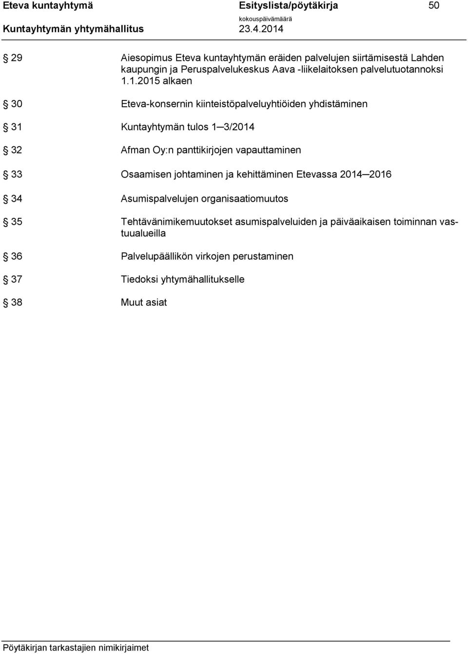 1.2015 alkaen 30 Eteva-konsernin kiinteistöpalveluyhtiöiden yhdistäminen 31 Kuntayhtymän tulos 1 3/2014 32 Afman Oy:n panttikirjojen vapauttaminen 33
