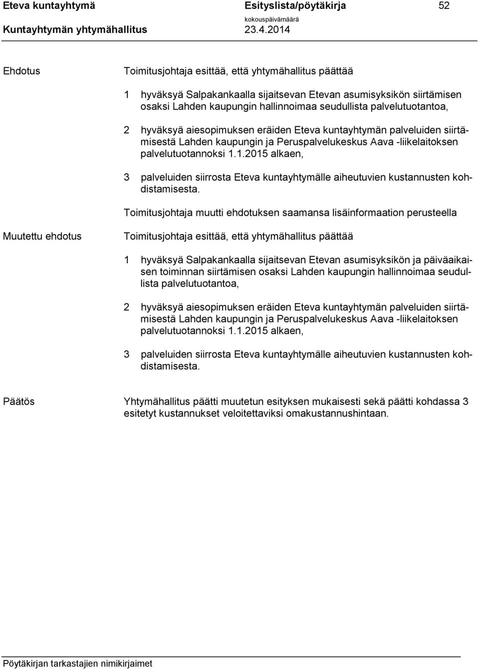 1.2015 alkaen, 3 palveluiden siirrosta Eteva kuntayhtymälle aiheutuvien kustannusten kohdistamisesta.