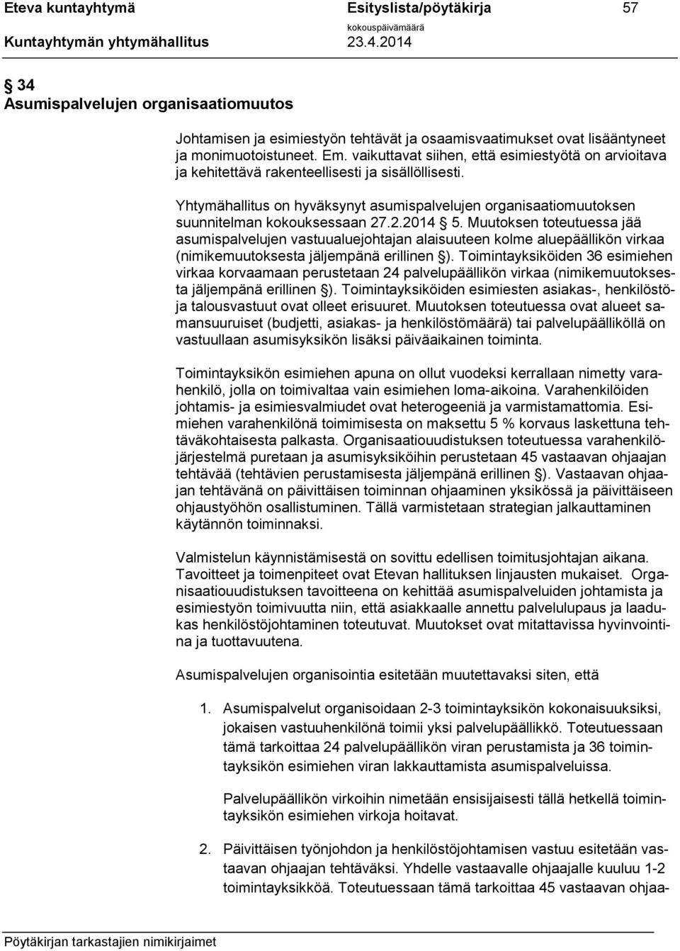 Yhtymähallitus on hyväksynyt asumispalvelujen organisaatiomuutoksen suunnitelman kokouksessaan 27.2.2014 5.