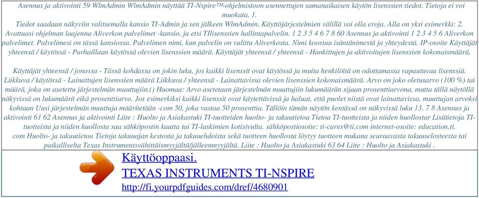 Avattuasi ohjelman laajenna Aliverkon palvelimet -kansio, ja etsi TIlisenssien hallintapalvelin. 1 2 3 5 4 6 7 8 60 Asennus ja aktivointi 1 2 3 4 5 6 Aliverkon palvelimet.