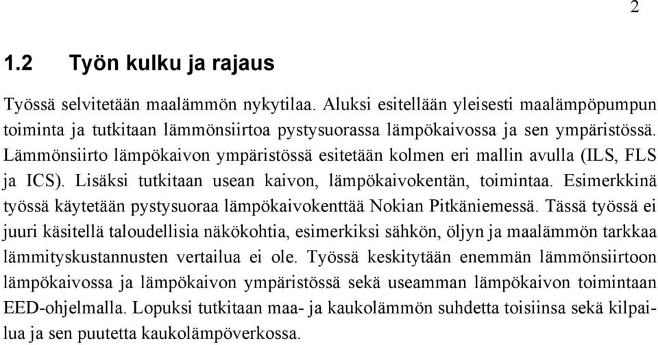 Esimerkkinä työssä käytetään pystysuoraa lämpökaivokenttää Nokian Pitkäniemessä.
