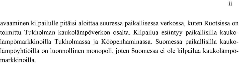 Kilpailua esiintyy paikallisilla kaukolämpömarkkinoilla Tukholmassa ja Kööpenhaminassa.