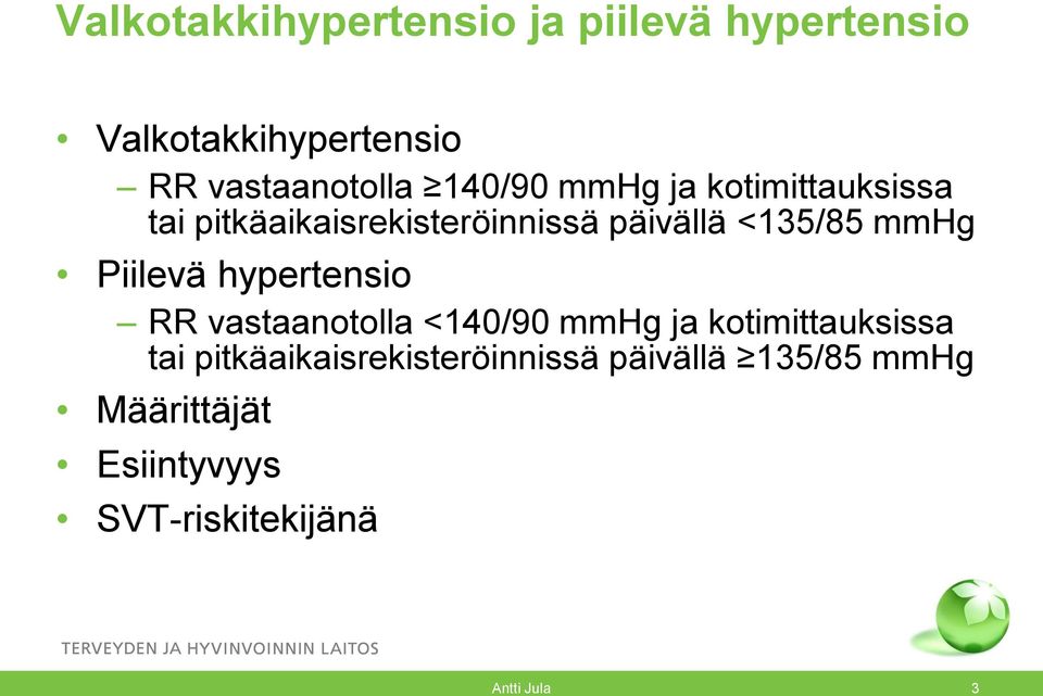 Piilevä hypertensio RR vastaanotolla <140/90 mmhg ja kotimittauksissa tai