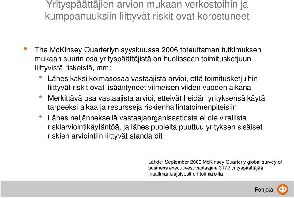 osa vastaajista arvioi, etteivät heidän yrityksensä käytä tarpeeksi aikaa ja resursseja riskienhallintatoimenpiteisiin Lähes neljänneksellä vastaajaorganisaatiosta ei ole virallista