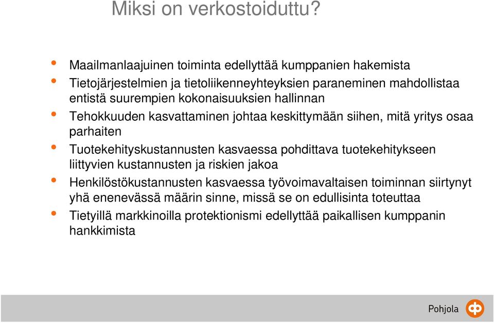 kokonaisuuksien hallinnan Tehokkuuden kasvattaminen johtaa keskittymään siihen, mitä yritys osaa parhaiten Tuotekehityskustannusten kasvaessa