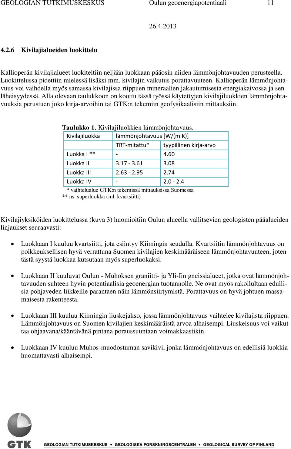 Kallioperän lämmönjohtavuus voi vaihdella myös samassa kivilajissa riippuen mineraalien jakautumisesta energiakaivossa ja sen läheisyydessä.