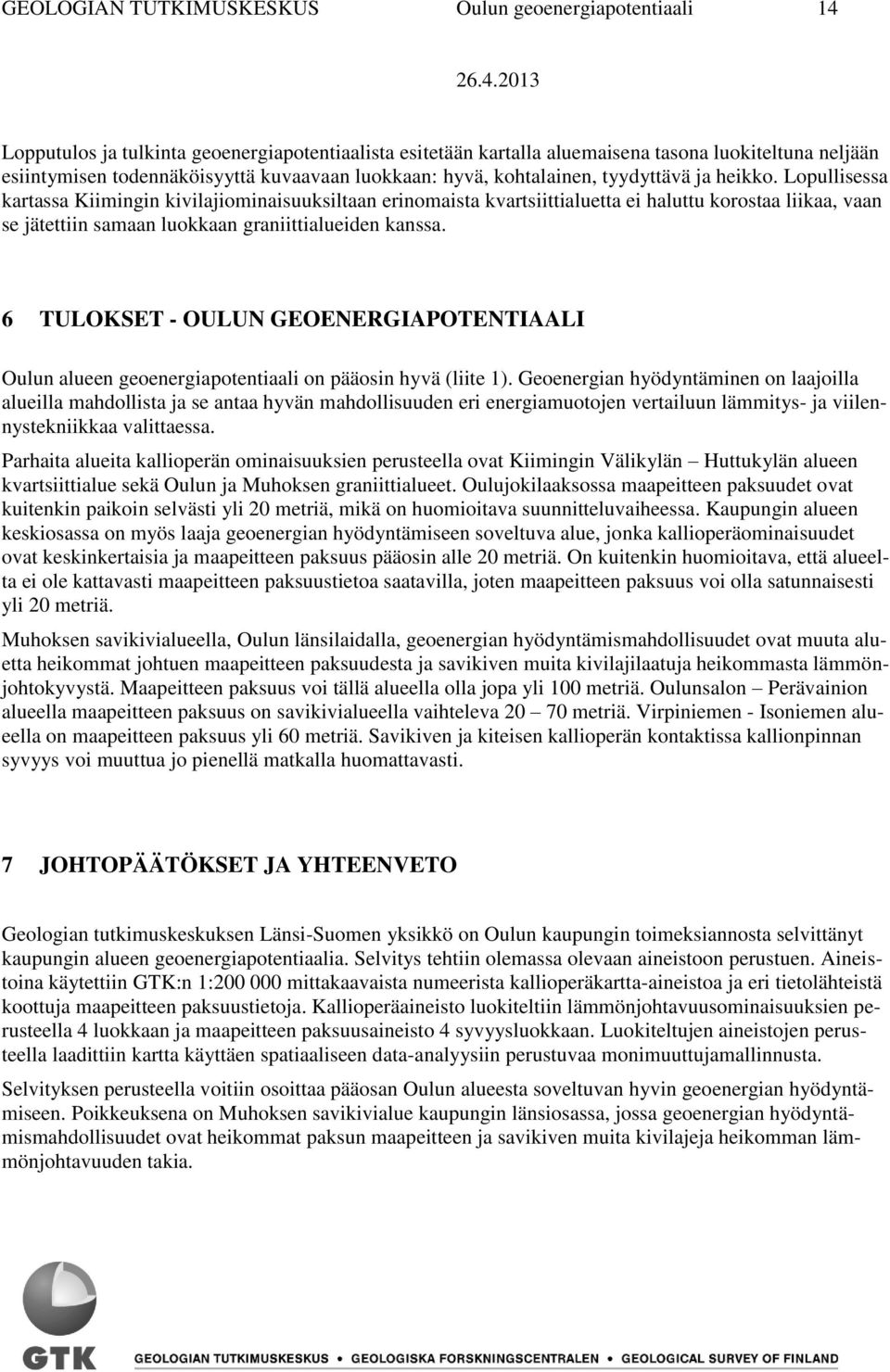 Lopullisessa kartassa Kiimingin kivilajiominaisuuksiltaan erinomaista kvartsiittialuetta ei haluttu korostaa liikaa, vaan se jätettiin samaan luokkaan graniittialueiden kanssa.