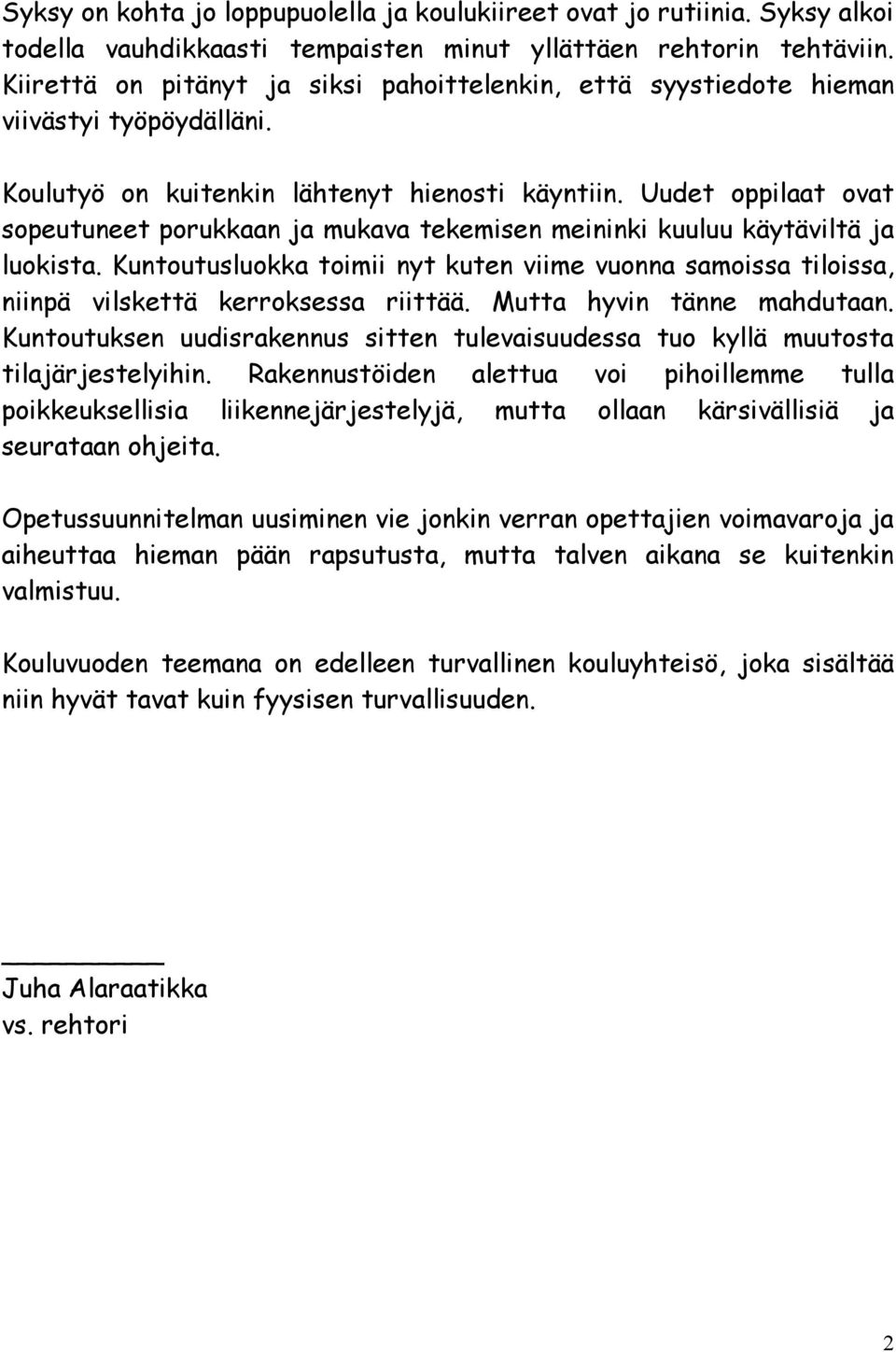 Uudet oppilaat ovat sopeutuneet porukkaan ja mukava tekemisen meininki kuuluu käytäviltä ja luokista.