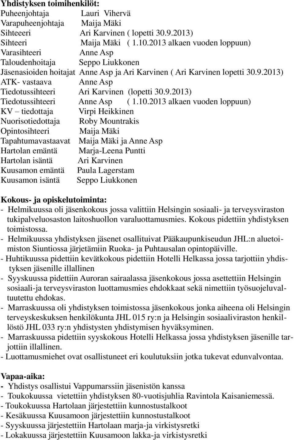 2013) ATK- vastaava Anne Asp Tiedotussihteeri Ari Karvinen (lopetti 30.9.2013) Tiedotussihteeri Anne Asp ( 1.10.
