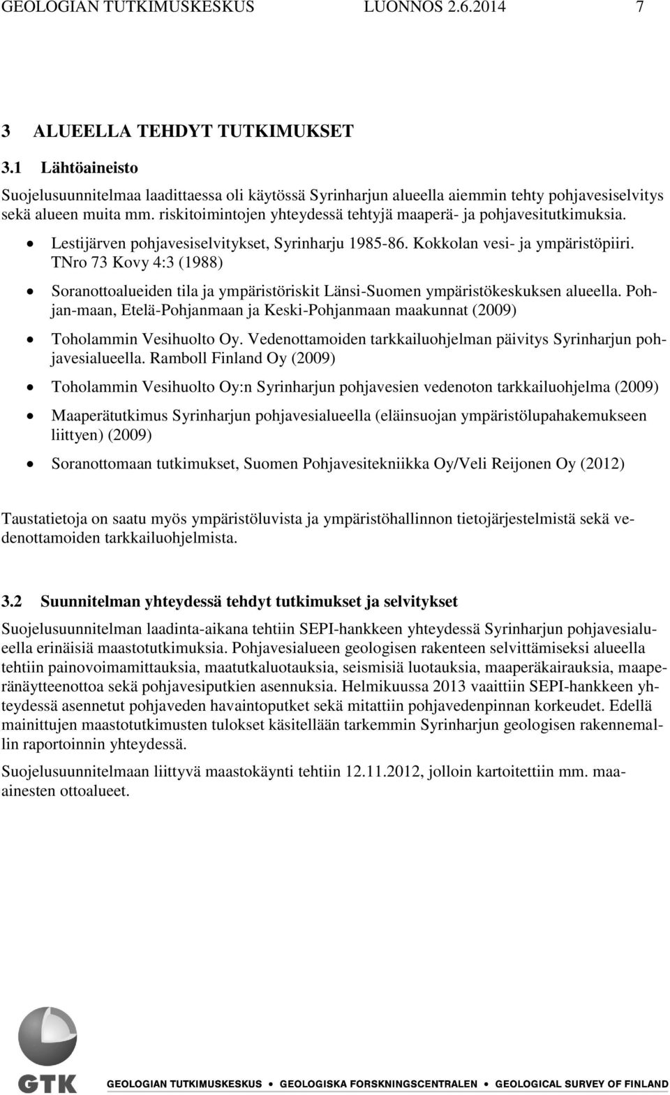 riskitoimintojen yhteydessä tehtyjä maaperä- ja pohjavesitutkimuksia. Lestijärven pohjavesiselvitykset, Syrinharju 1985-86. Kokkolan vesi- ja ympäristöpiiri.