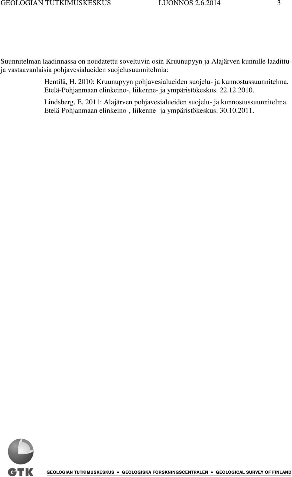 pohjavesialueiden suojelusuunnitelmia: Hentilä, H. 2010: Kruunupyyn pohjavesialueiden suojelu- ja kunnostussuunnitelma.