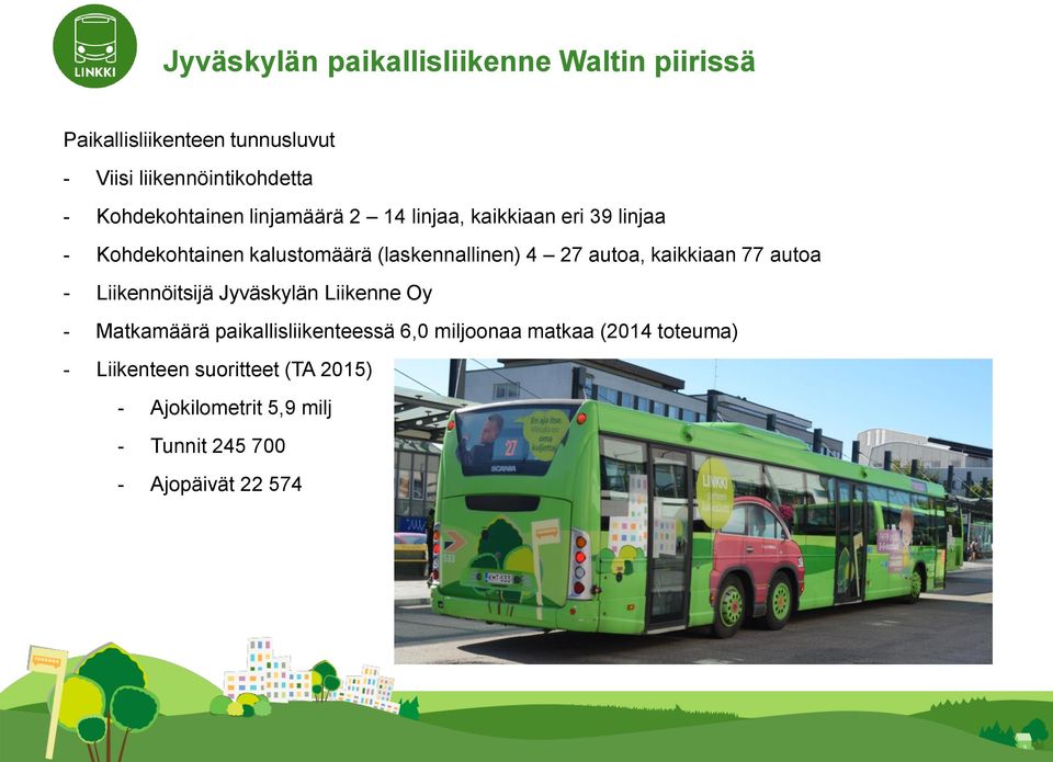 27 autoa, kaikkiaan 77 autoa - Liikennöitsijä Jyväskylän Liikenne Oy - Matkamäärä paikallisliikenteessä 6,0