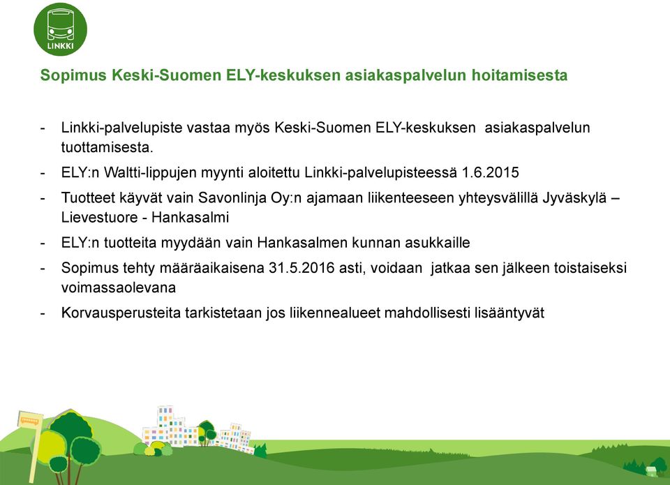 2015 - Tuotteet käyvät vain Savonlinja Oy:n ajamaan liikenteeseen yhteysvälillä Jyväskylä Lievestuore - Hankasalmi - ELY:n tuotteita myydään vain