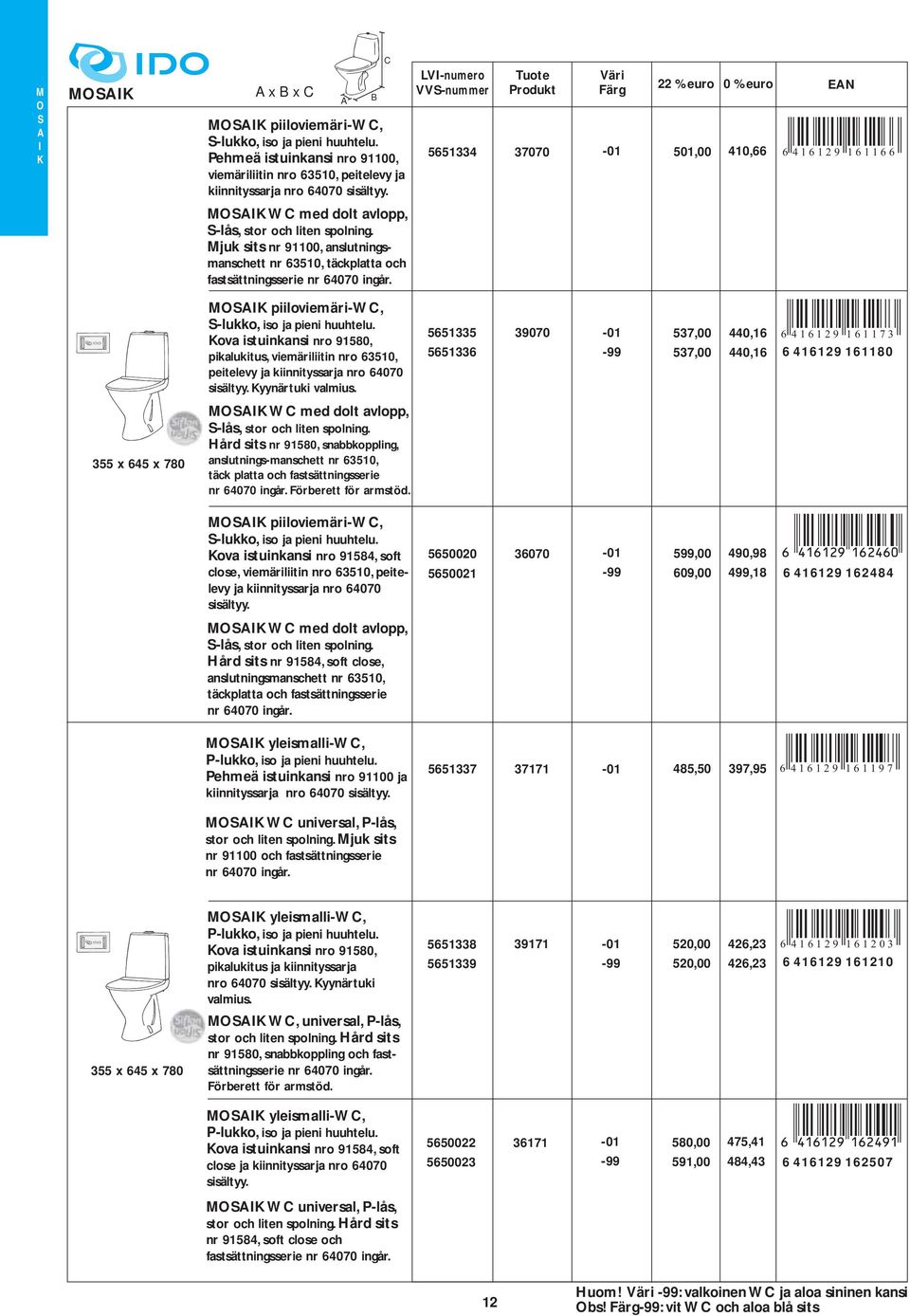 -lukko, iso ja pieni huuhtelu Kova istuinkansi nro 91580, pikalukitus, viemäriliitin nro 63510, peitelevy ja kiinnityssarja nro 64070 sisältyy Kyynärtuki valmius 5651335 5651336 39070-99 537,00