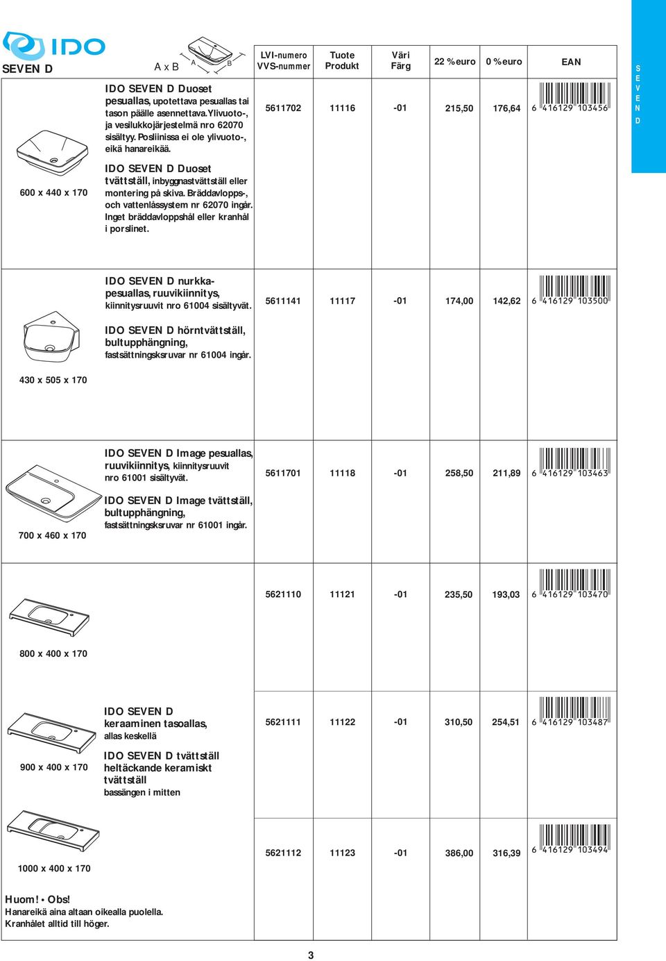 V D 600 x 440 x 170 D V D Duoset tvättställ, inbyggnastvättställ eller montering på skiva räddavlopps-, och vattenlåssystem nr 62070 ingår nget bräddavloppshål eller kranhål i porslinet D V D