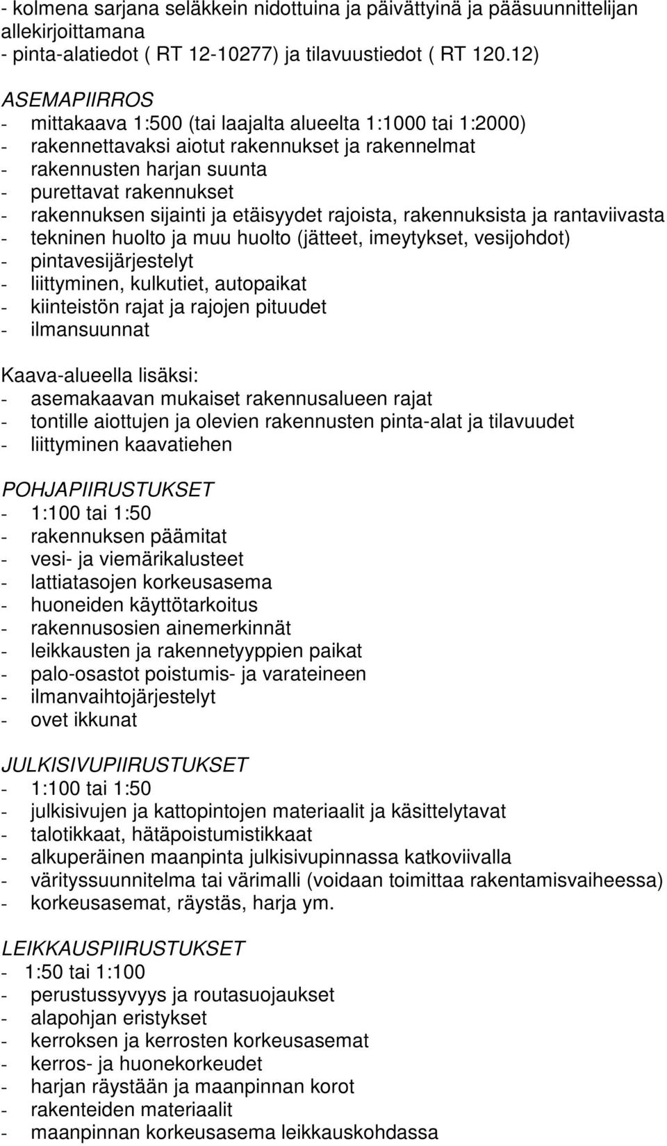 sijainti ja etäisyydet rajoista, rakennuksista ja rantaviivasta - tekninen huolto ja muu huolto (jätteet, imeytykset, vesijohdot) - pintavesijärjestelyt - liittyminen, kulkutiet, autopaikat -