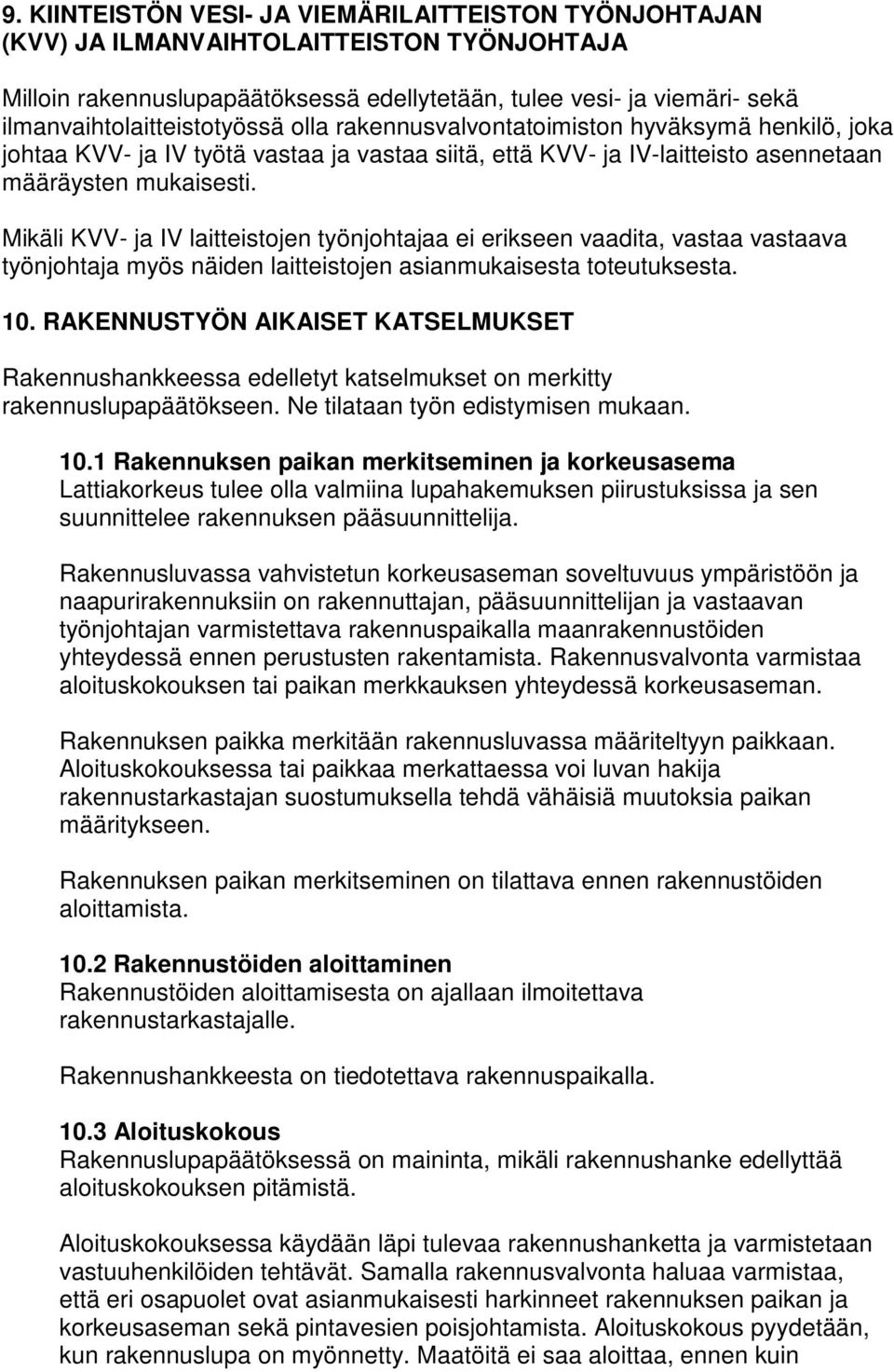 Mikäli KVV- ja IV laitteistojen työnjohtajaa ei erikseen vaadita, vastaa vastaava työnjohtaja myös näiden laitteistojen asianmukaisesta toteutuksesta. 10.