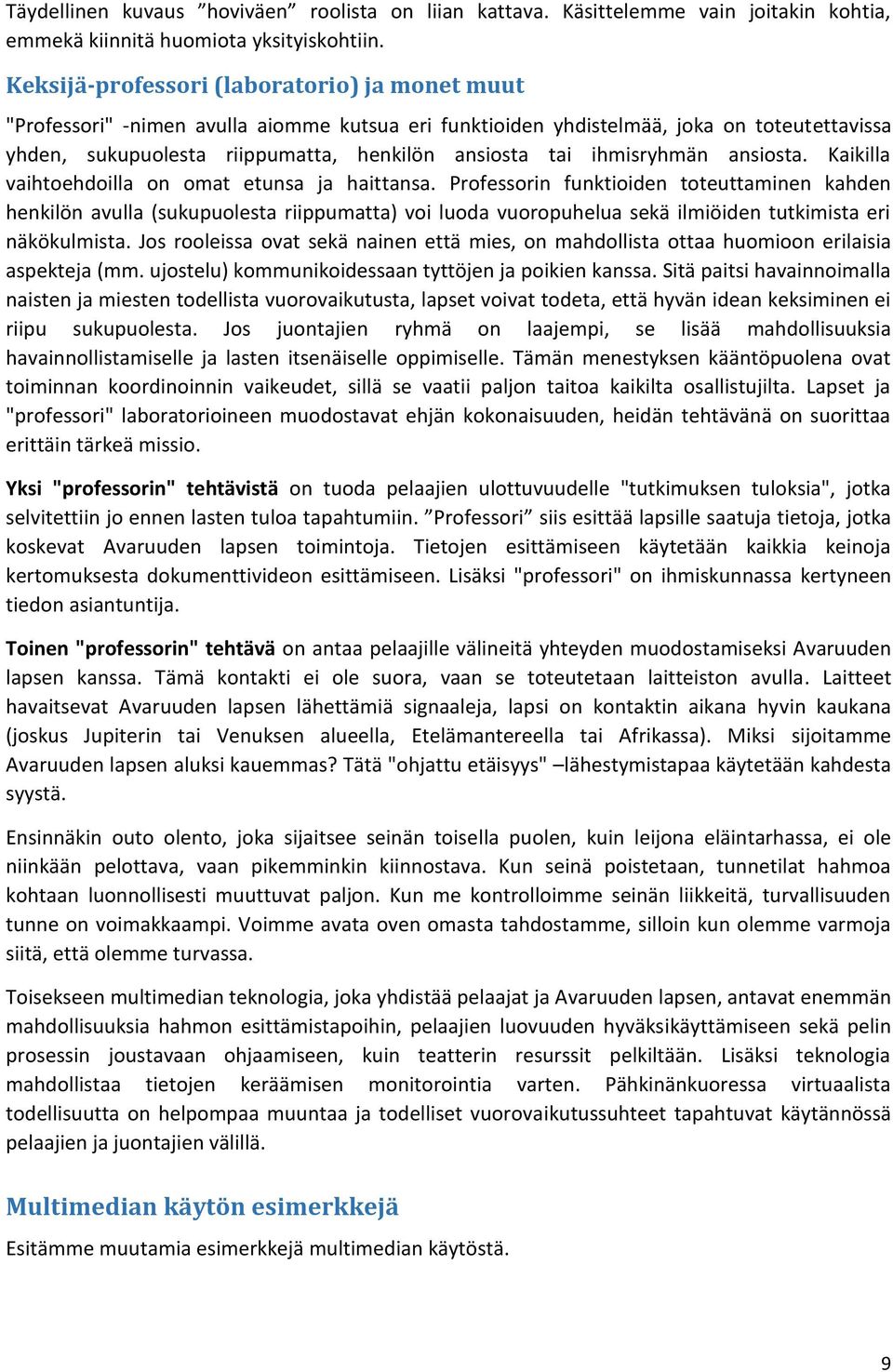 ihmisryhmän ansiosta. Kaikilla vaihtoehdoilla on omat etunsa ja haittansa.