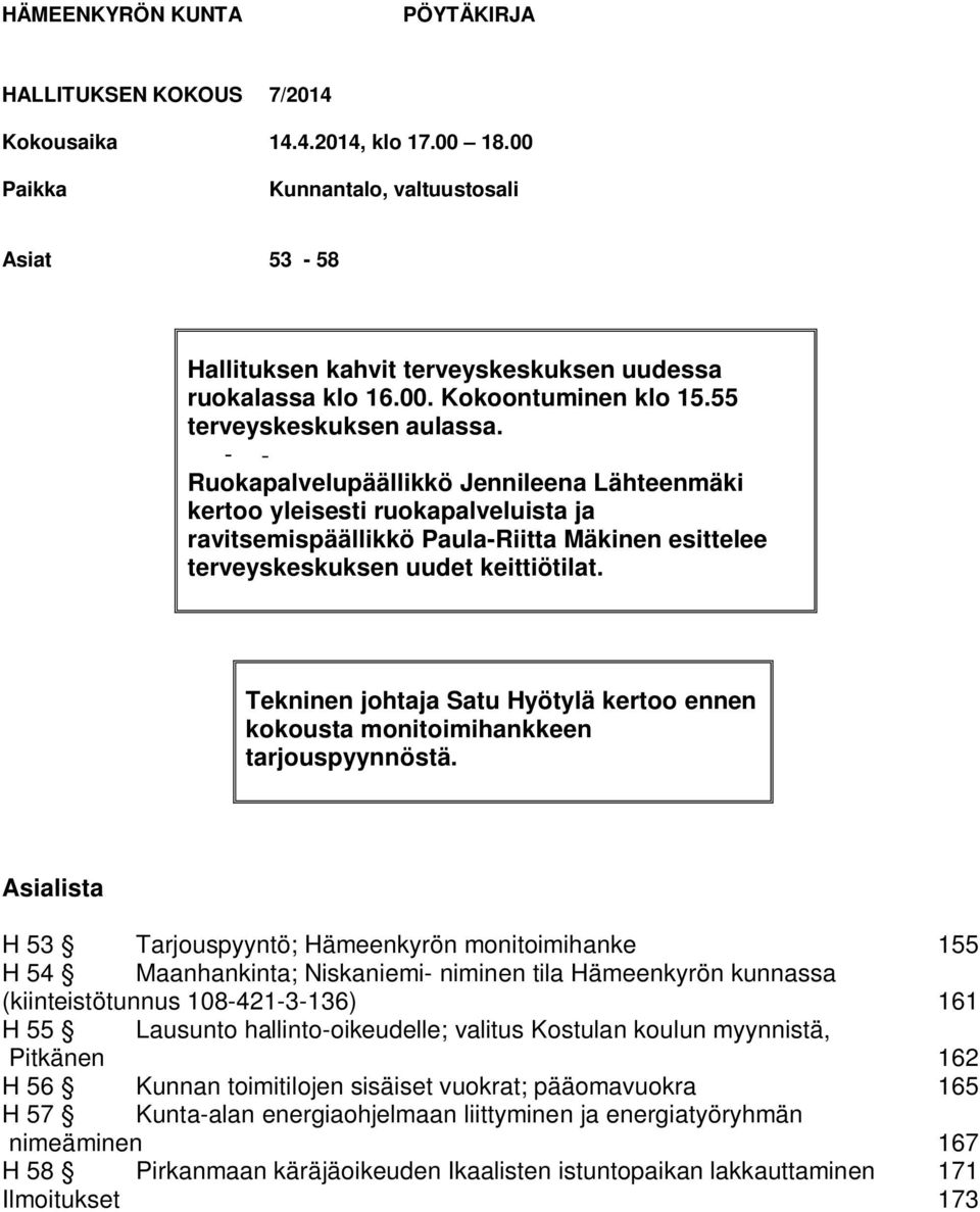 - - Ruokapalvelupäällikkö Jennileena Lähteenmäki kertoo yleisesti ruokapalveluista ja ravitsemispäällikkö Paula-Riitta Mäkinen esittelee terveyskeskuksen uudet keittiötilat.