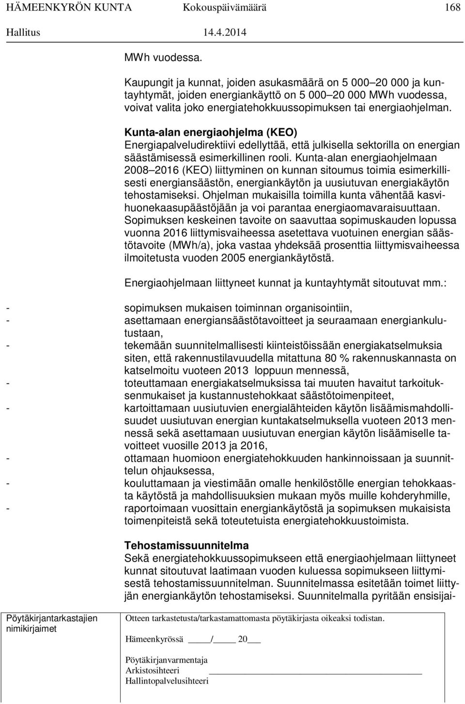 Kunta-alan energiaohjelma (KEO) Energiapalveludirektiivi edellyttää, että julkisella sektorilla on energian säästämisessä esimerkillinen rooli.