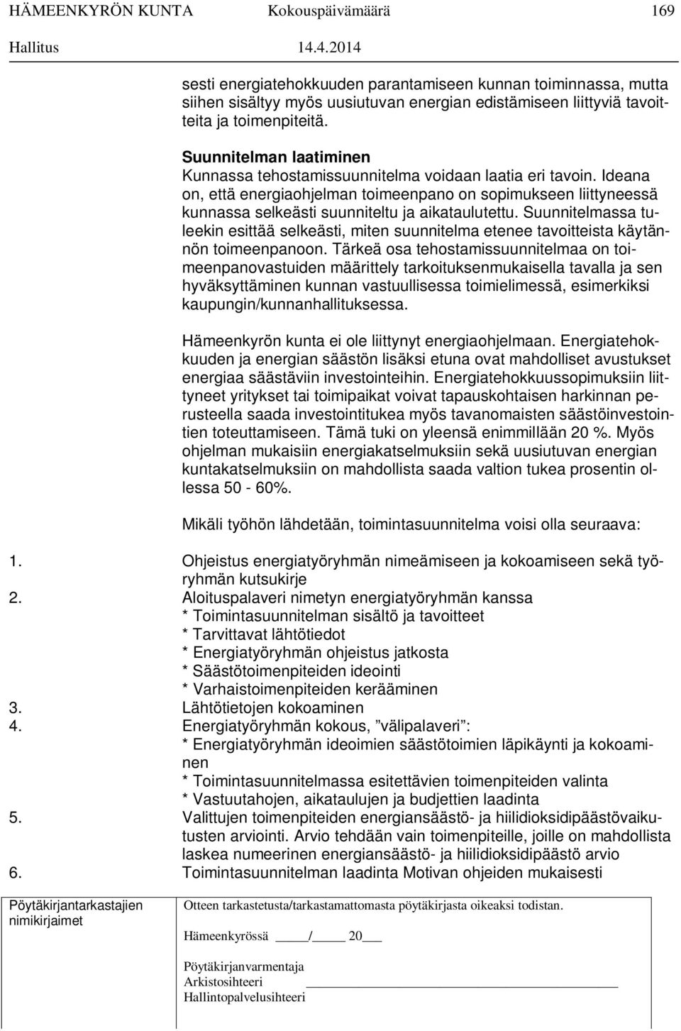 Ideana on, että energiaohjelman toimeenpano on sopimukseen liittyneessä kunnassa selkeästi suunniteltu ja aikataulutettu.