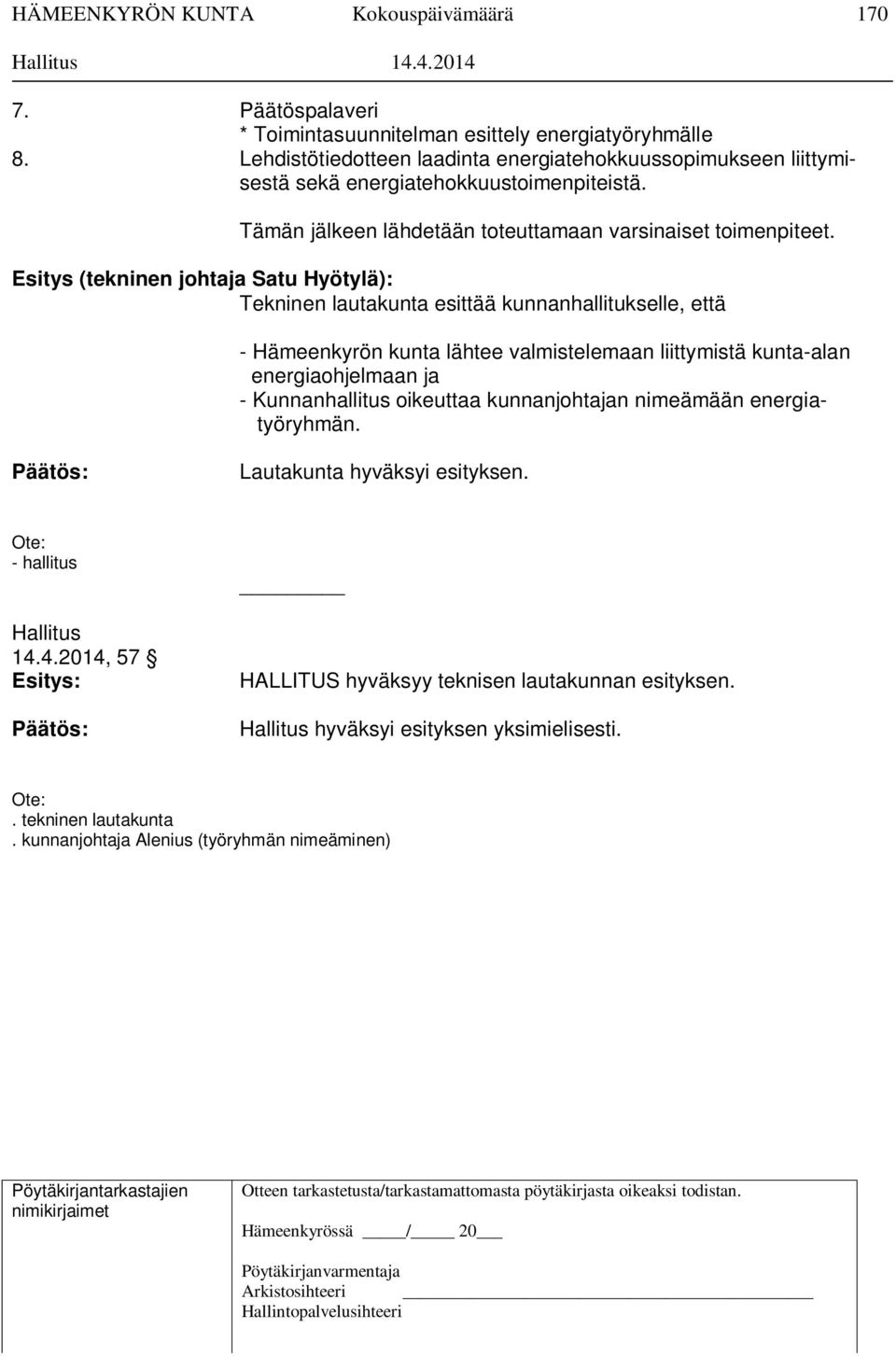 Esitys (tekninen johtaja Satu Hyötylä): Tekninen lautakunta esittää kunnanhallitukselle, että - Hämeenkyrön kunta lähtee valmistelemaan liittymistä kunta-alan energiaohjelmaan ja -