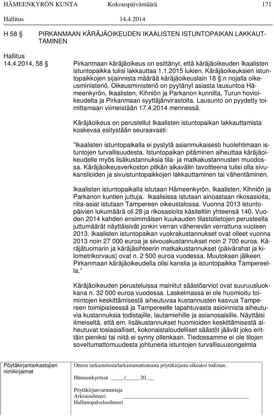 Käräjäoikeuksien istuntopaikkojen sijainnista määrää käräjäoikeuslain 18 :n nojalla oikeusministeriö.