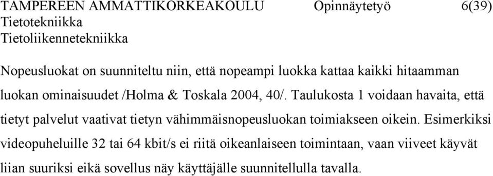 Taulukosta 1 voidaan havaita, että tietyt palvelut vaativat tietyn vähimmäisnopeusluokan toimiakseen oikein.