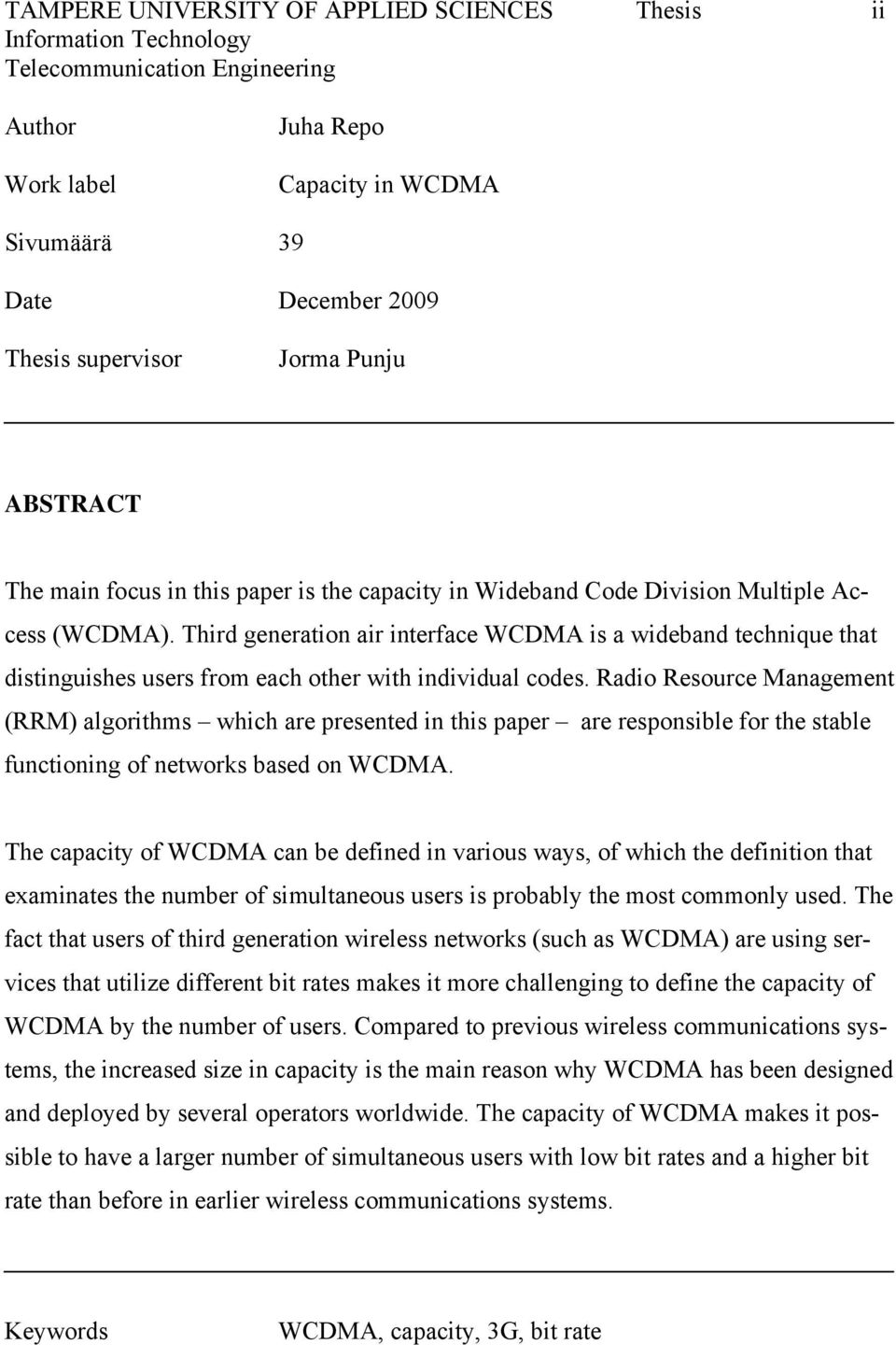 Third generation air interface WCDMA is a wideband technique that distinguishes users from each other with individual codes.