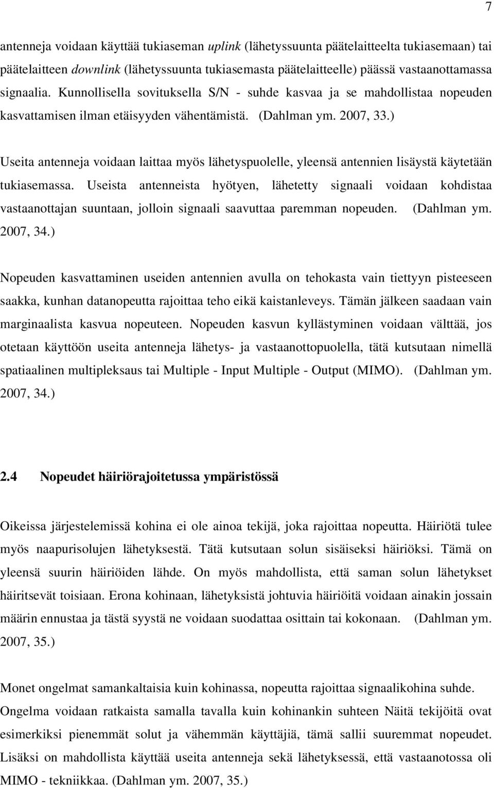 ) Useita antenneja voidaan laittaa myös lähetyspuolelle, yleensä antennien lisäystä käytetään tukiasemassa.