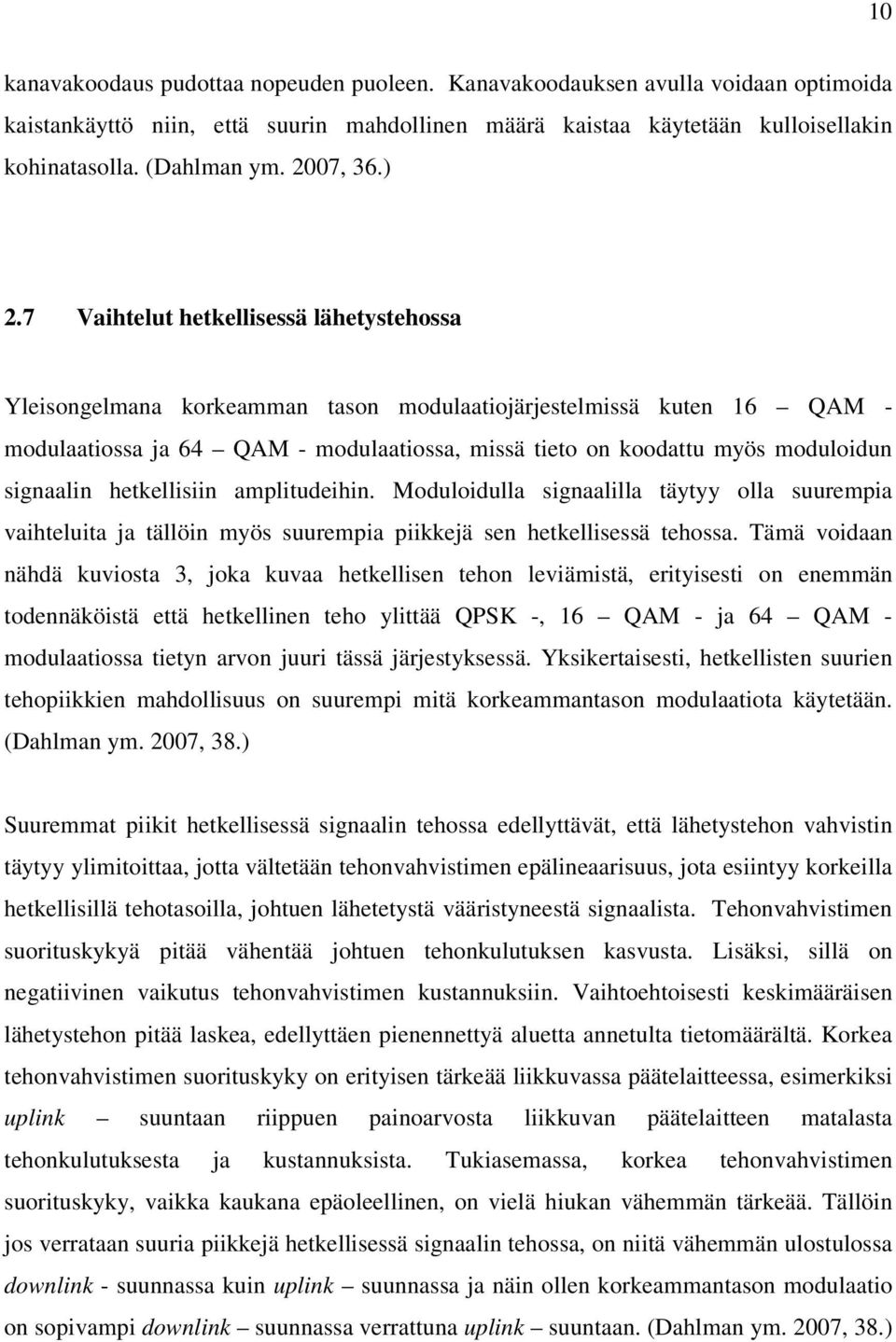 7 Vaihtelut hetkellisessä lähetystehossa Yleisongelmana korkeamman tason modulaatiojärjestelmissä kuten 16 QAM - modulaatiossa ja 64 QAM - modulaatiossa, missä tieto on koodattu myös moduloidun