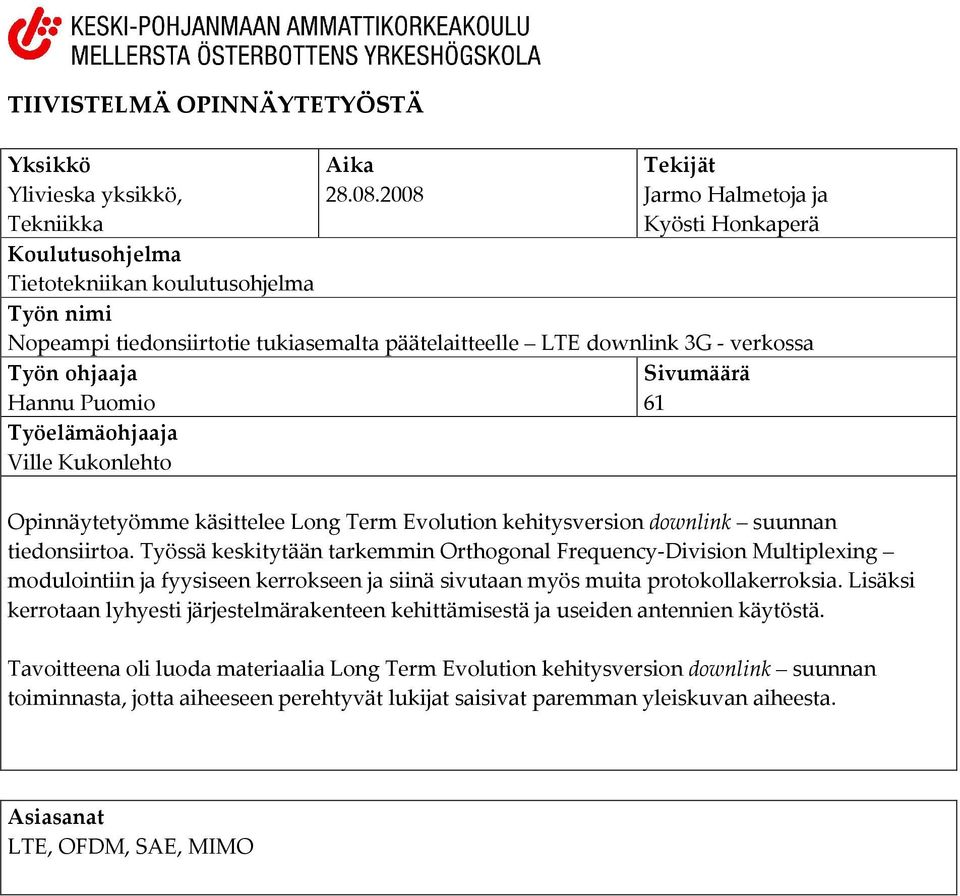 Sivumäärä Hannu Puomio 61 Työelämäohjaaja Ville Kukonlehto Opinnäytetyömme käsittelee Long Term Evolution kehitysversion downlink suunnan tiedonsiirtoa.