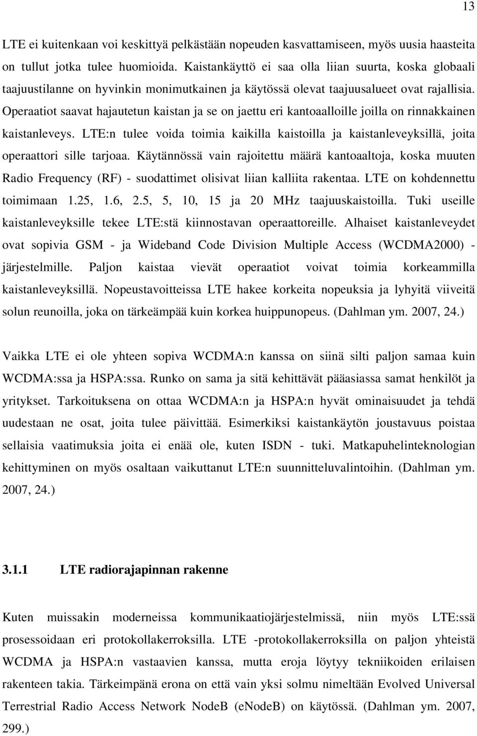 Operaatiot saavat hajautetun kaistan ja se on jaettu eri kantoaalloille joilla on rinnakkainen kaistanleveys.