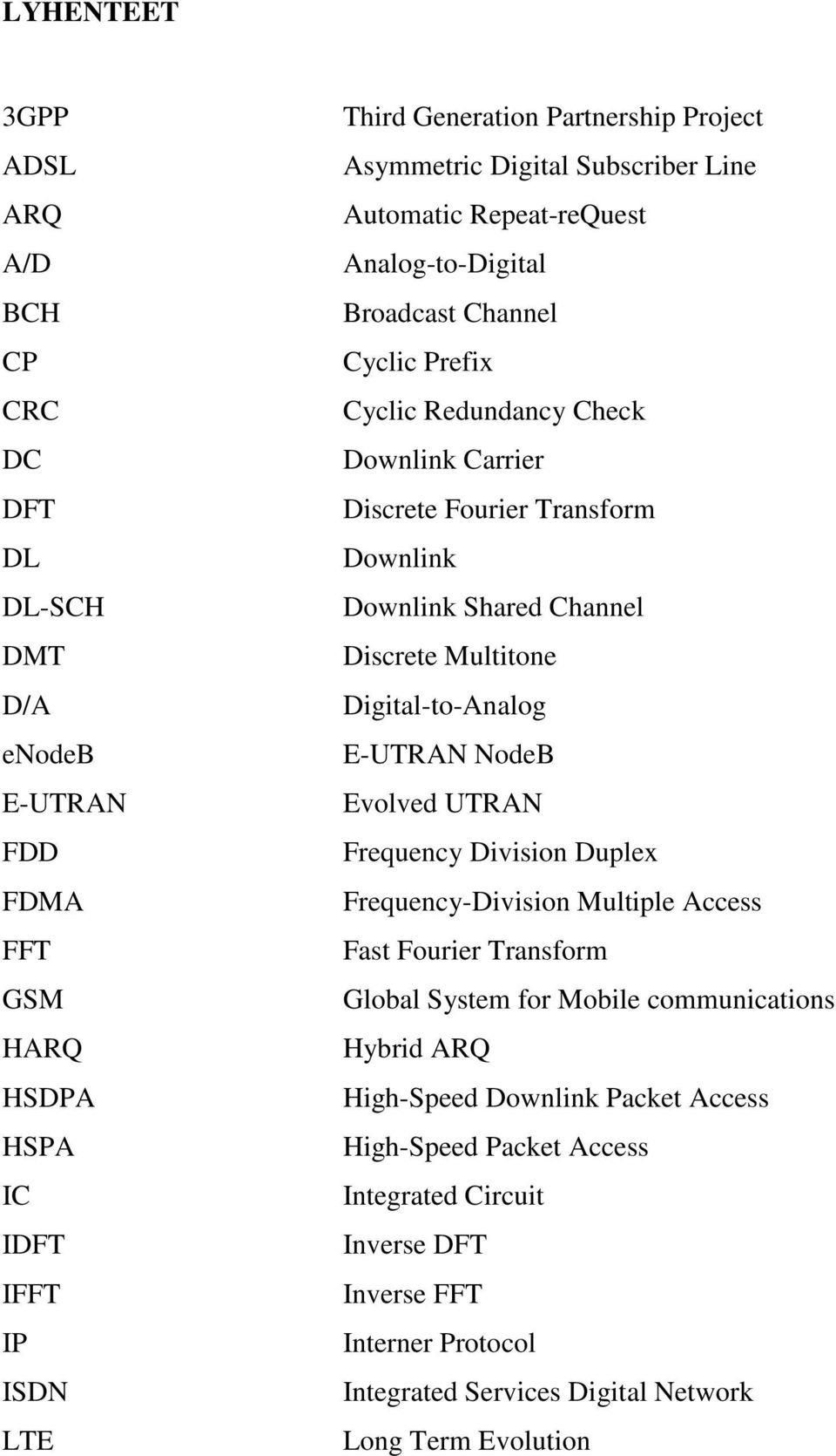 Shared Channel Discrete Multitone Digital-to-Analog E-UTRAN NodeB Evolved UTRAN Frequency Division Duplex Frequency-Division Multiple Access Fast Fourier Transform Global System for Mobile