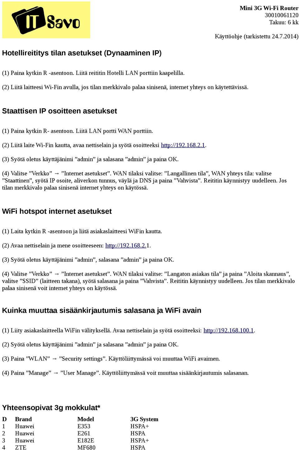 (2) Liitä laite Wi-Fin kautta, avaa nettiselain ja syötä osoitteeksi http://192.168.2.1. (3) Syötä oletus käyttäjänimi admin ja salasana admin ja paina OK. (4) Valitse Verkko Internet asetukset.