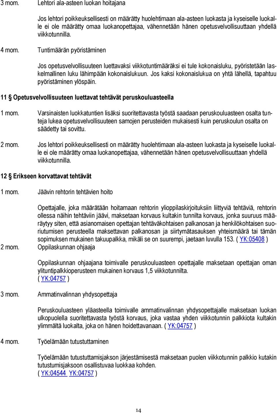 opetusvelvollisuuttaan yhdellä viikkotunnilla. 4 mom.