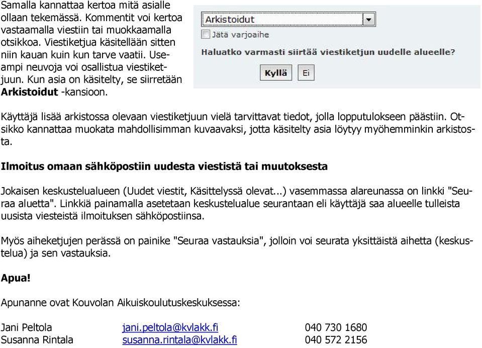 Käyttäjä lisää arkistossa olevaan viestiketjuun vielä tarvittavat tiedot, jolla lopputulokseen päästiin.