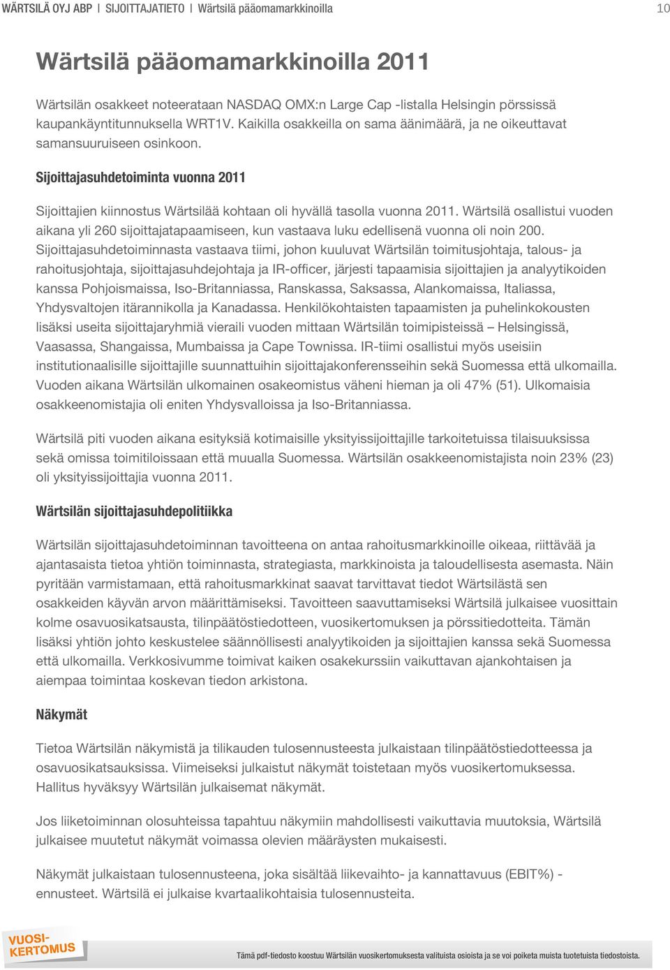 Sijoittajasuhdetoiminta vuonna 2011 Sijoittajien kiinnostus Wärtsilää kohtaan oli hyvällä tasolla vuonna 2011.