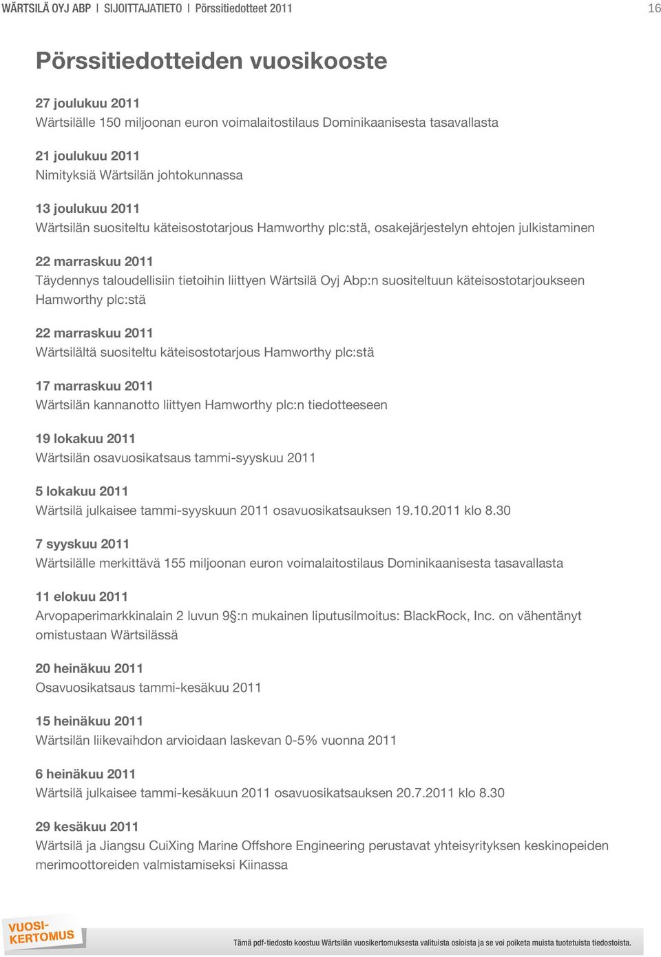 tietoihin liittyen Wärtsilä Oyj Abp:n suositeltuun käteisostotarjoukseen Hamworthy plc:stä 22 marraskuu 2011 Wärtsilältä suositeltu käteisostotarjous Hamworthy plc:stä 17 marraskuu 2011 Wärtsilän