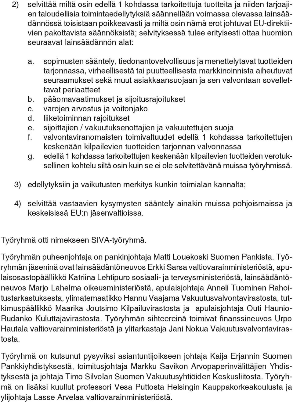 sopimusten sääntely, tiedonantovelvollisuus ja menettelytavat tuotteiden tarjonnassa, virheellisestä tai puutteellisesta markkinoinnista aiheutuvat seuraamukset sekä muut asiakkaansuojaan ja sen