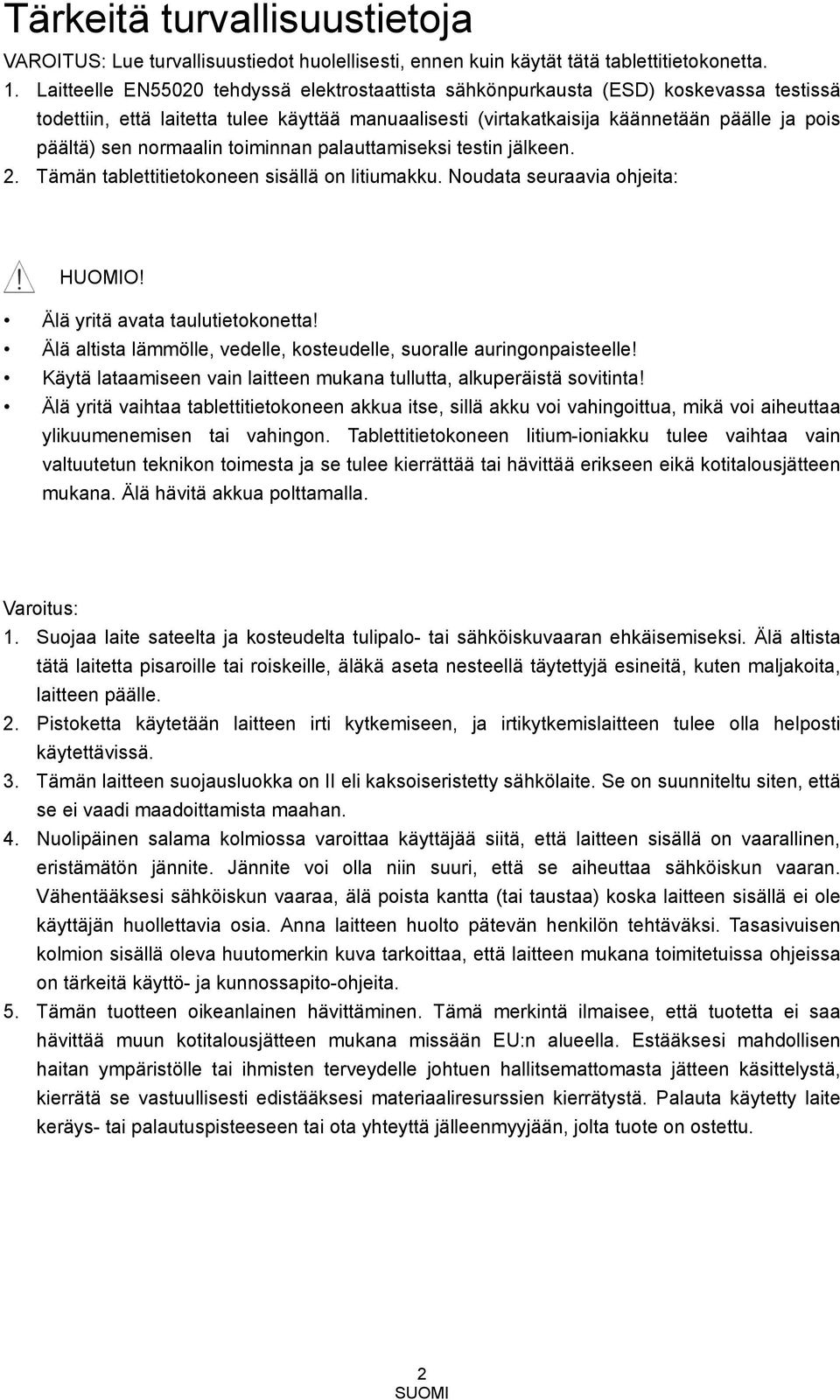 normaalin toiminnan palauttamiseksi testin jälkeen. 2. Tämän tablettitietokoneen sisällä on litiumakku. Noudata seuraavia ohjeita: HUOMIO! Älä yritä avata taulutietokonetta!