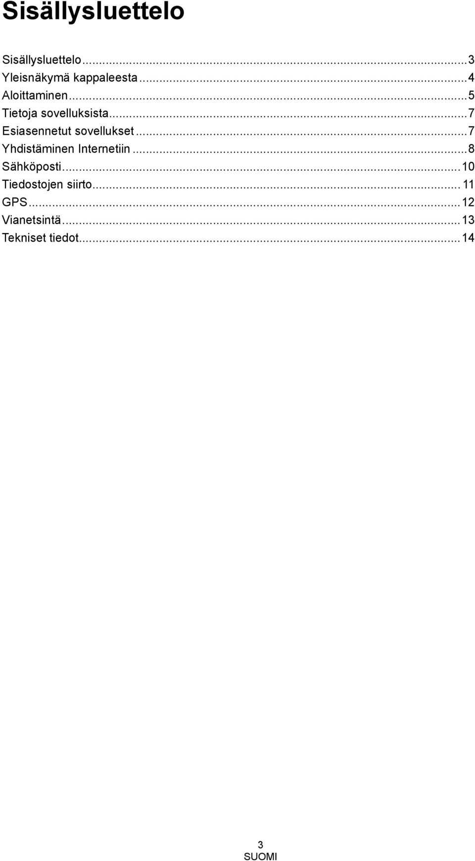 .. 7 Esiasennetut sovellukset... 7 Yhdistäminen Internetiin.