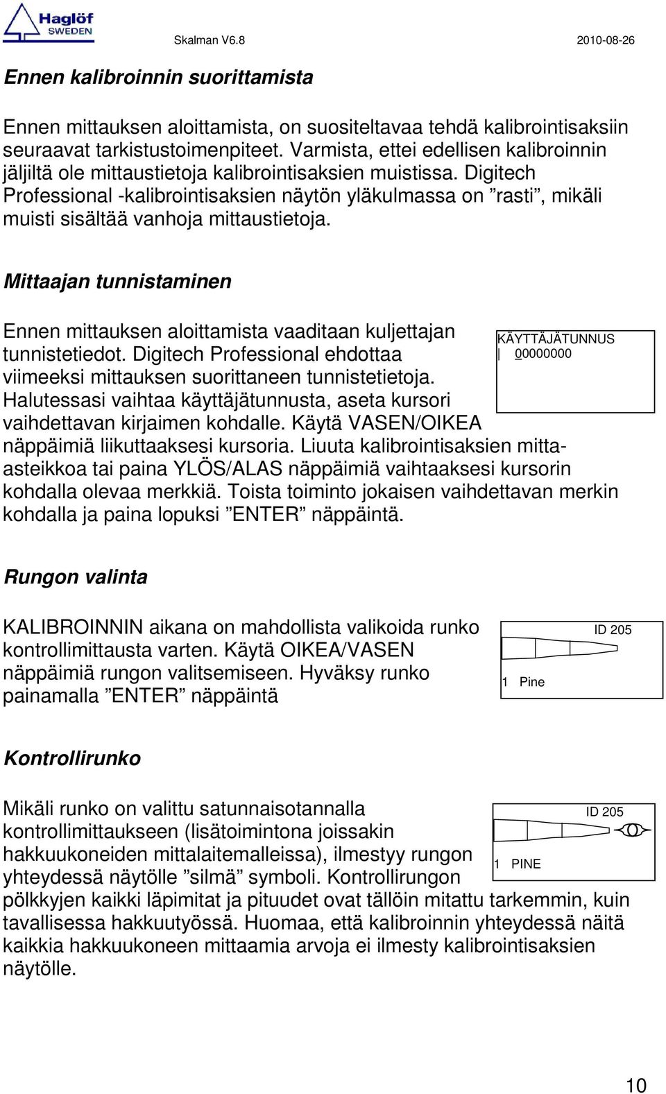 Digitech Professional -kalibrointisaksien näytön yläkulmassa on rasti, mikäli muisti sisältää vanhoja mittaustietoja.