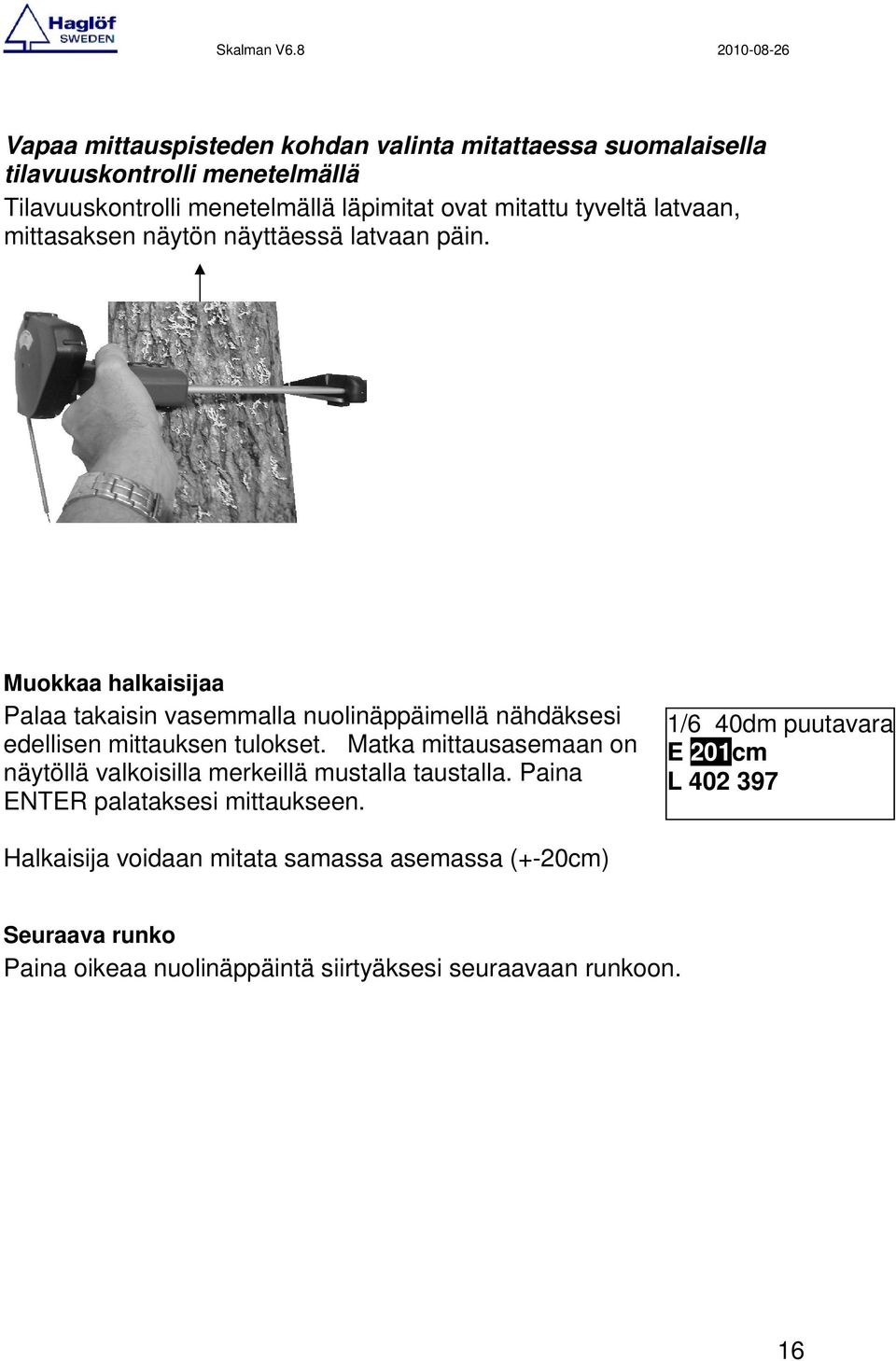 Muokkaa halkaisijaa Palaa takaisin vasemmalla nuolinäppäimellä nähdäksesi edellisen mittauksen tulokset.