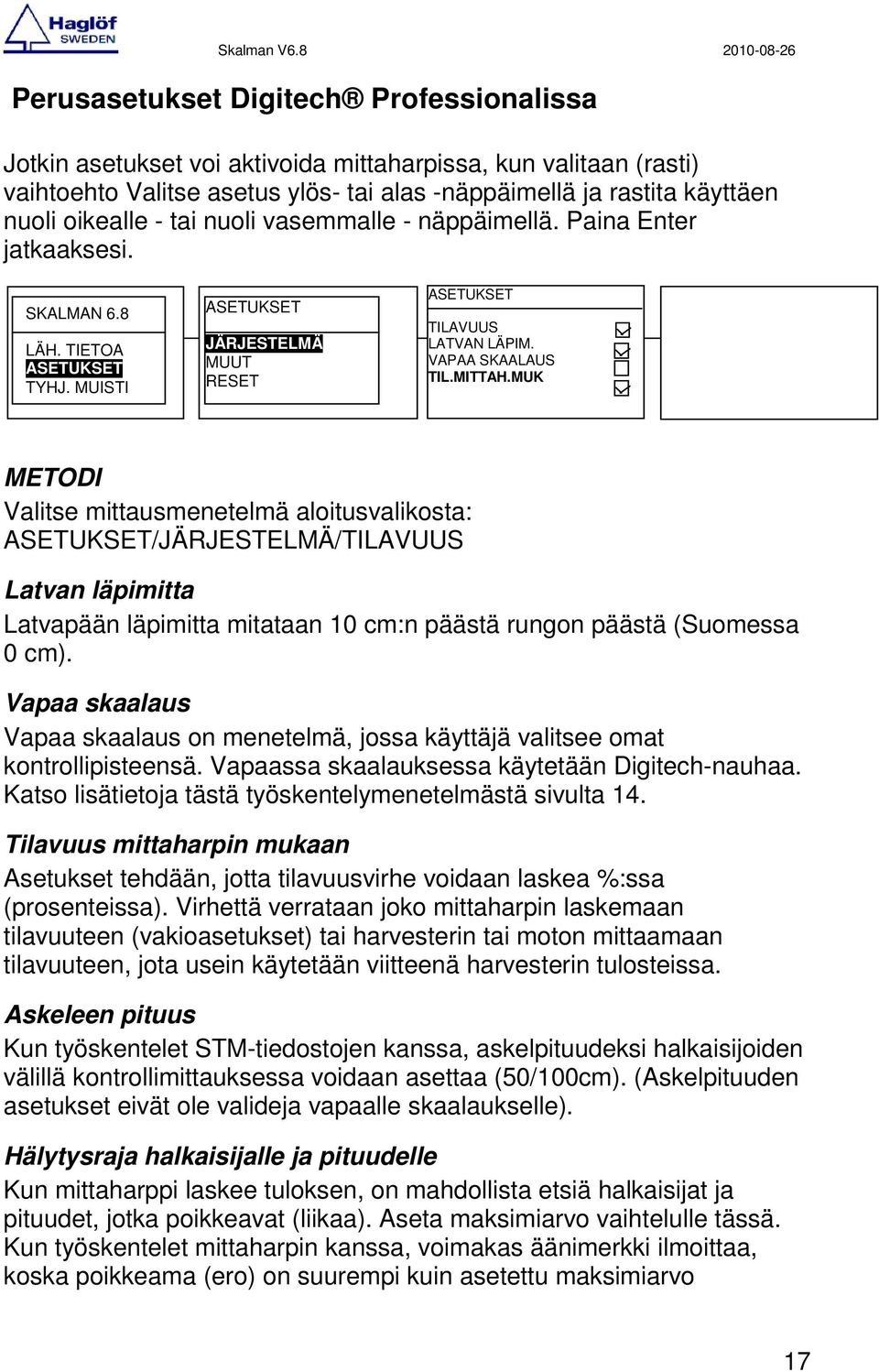 MUK METODI Valitse mittausmenetelmä aloitusvalikosta: /JÄRJESTELMÄ/TILAVUUS Latvan läpimitta Latvapään läpimitta mitataan 10 cm:n päästä rungon päästä (Suomessa 0 cm).