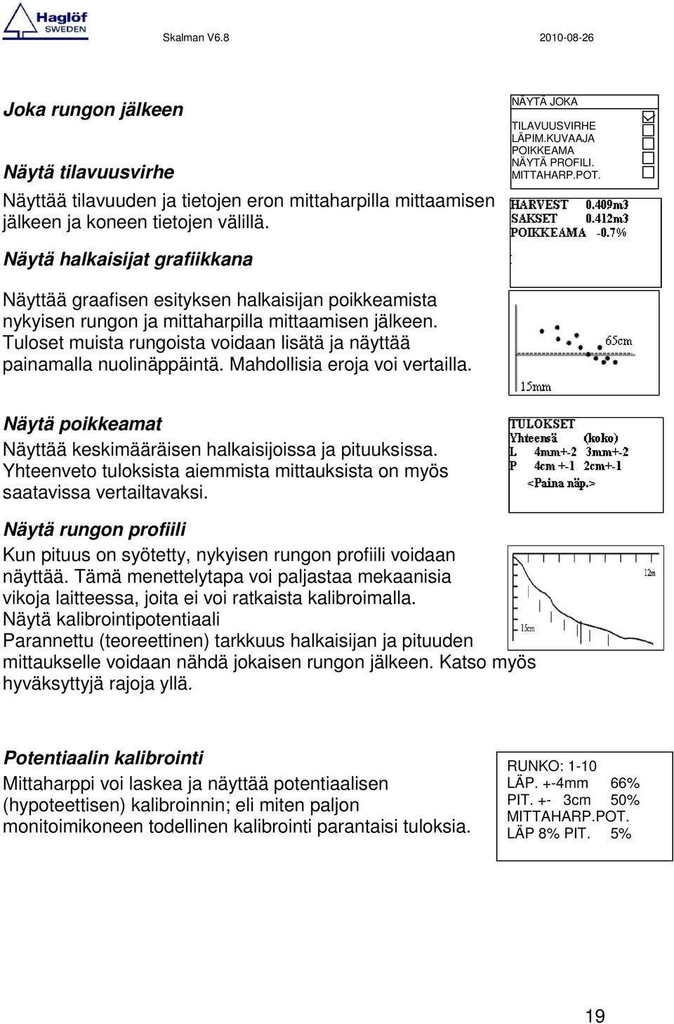 Tuloset muista rungoista voidaan lisätä ja näyttää painamalla nuolinäppäintä. Mahdollisia eroja voi vertailla. Näytä poikkeamat Näyttää keskimääräisen halkaisijoissa ja pituuksissa.