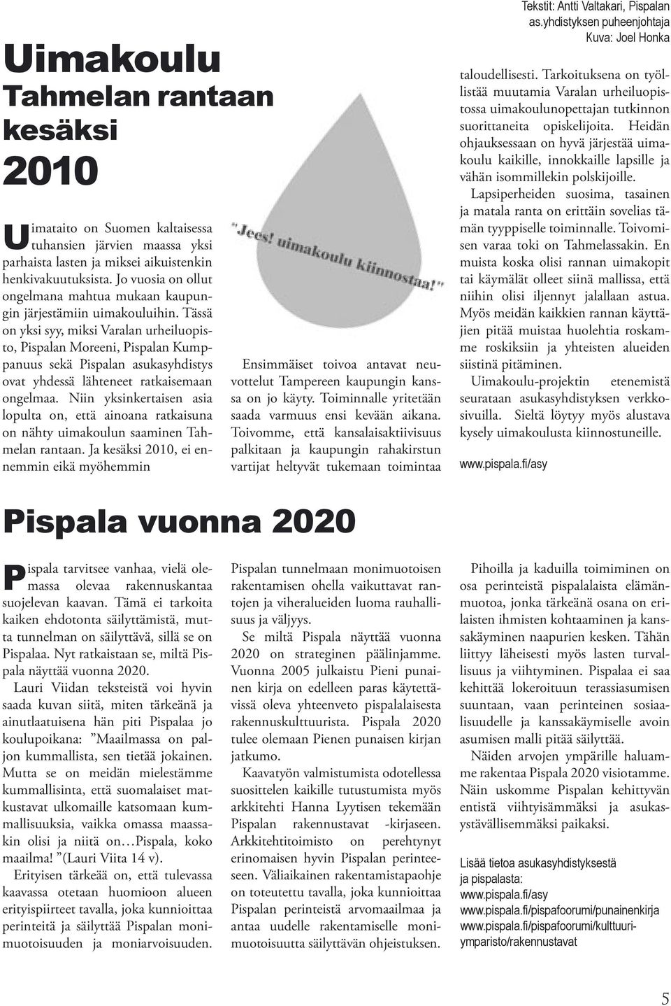 Tässä on yksi syy, miksi Varalan urheiluopisto, Pispalan Moreeni, Pispalan Kumppanuus sekä Pispalan asukasyhdistys ovat yhdessä lähteneet ratkaisemaan ongelmaa.